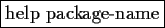 \fbox{help package-name}
